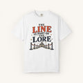 The Line is Part of the Lore Tee