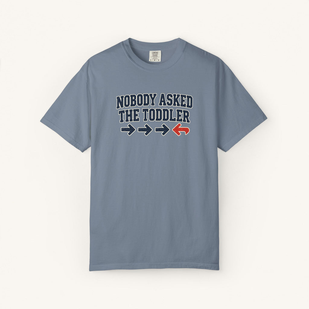 Nobody Asked the Toddler Tee