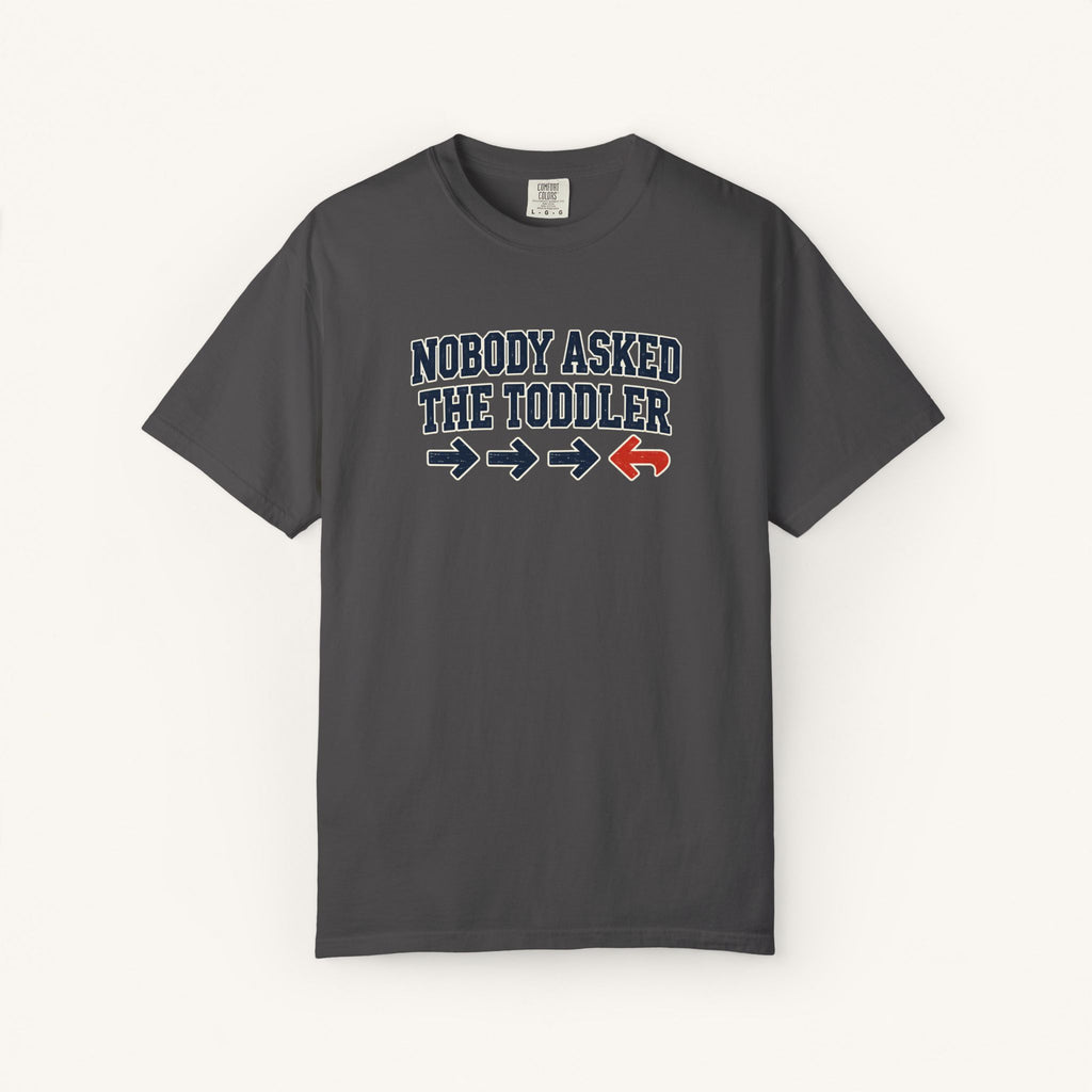 Nobody Asked the Toddler Tee