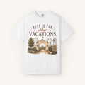 Rest Is for Other Vacations Tee
