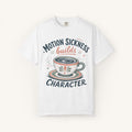 Motion Sickness Builds Character Tee