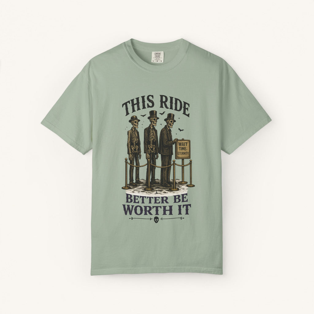 This Ride Better Be Worth It Tee