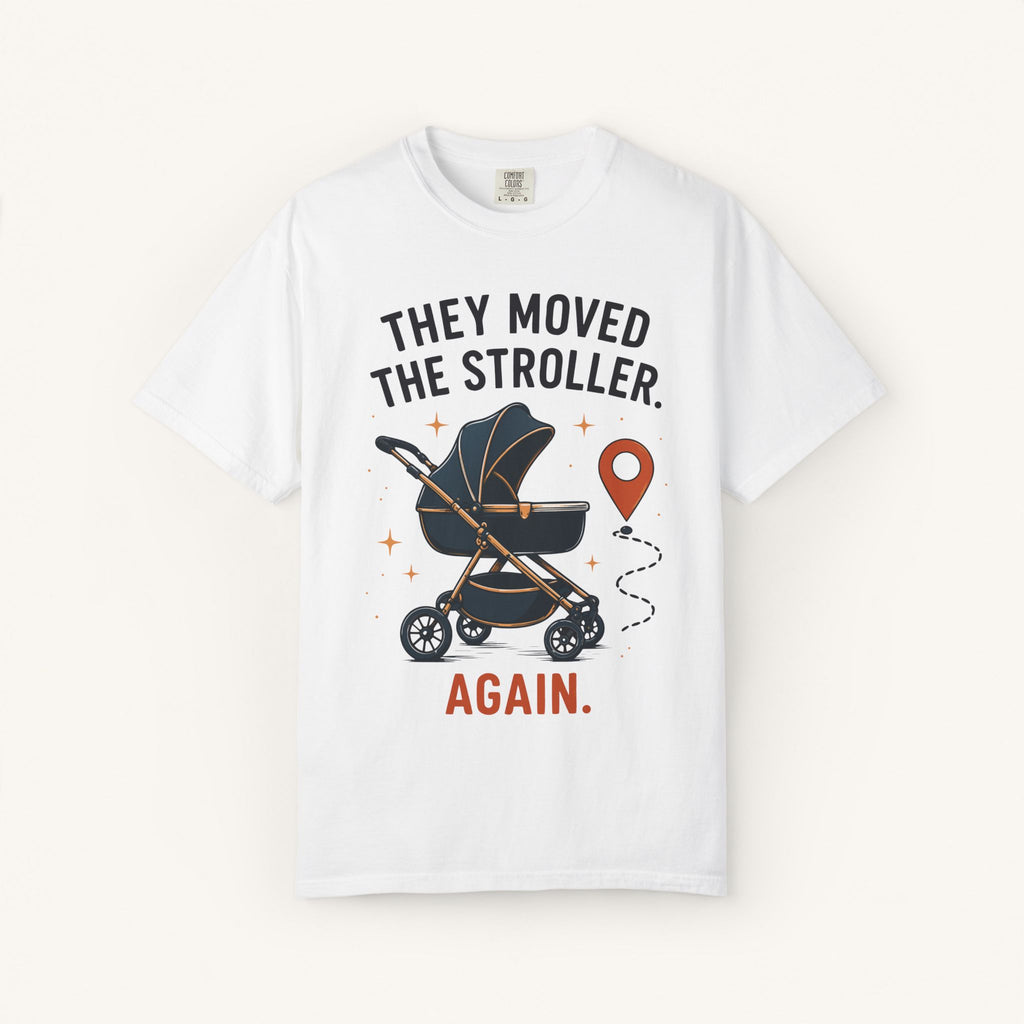 They Moved the Stroller... Again Tee