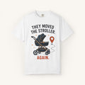 They Moved the Stroller... Again Tee