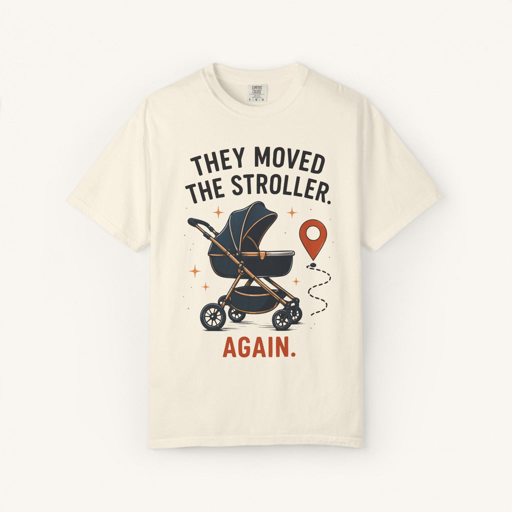 They Moved the Stroller... Again Tee