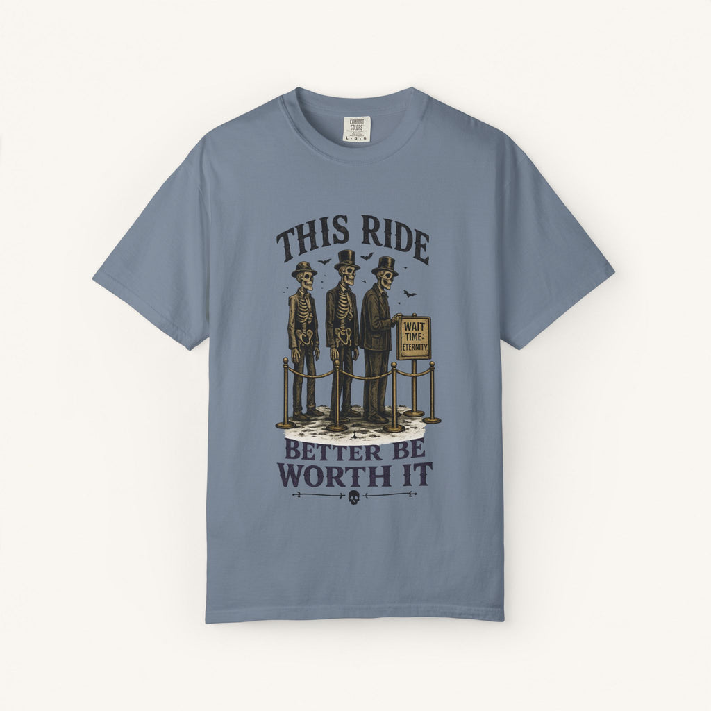 This Ride Better Be Worth It Tee