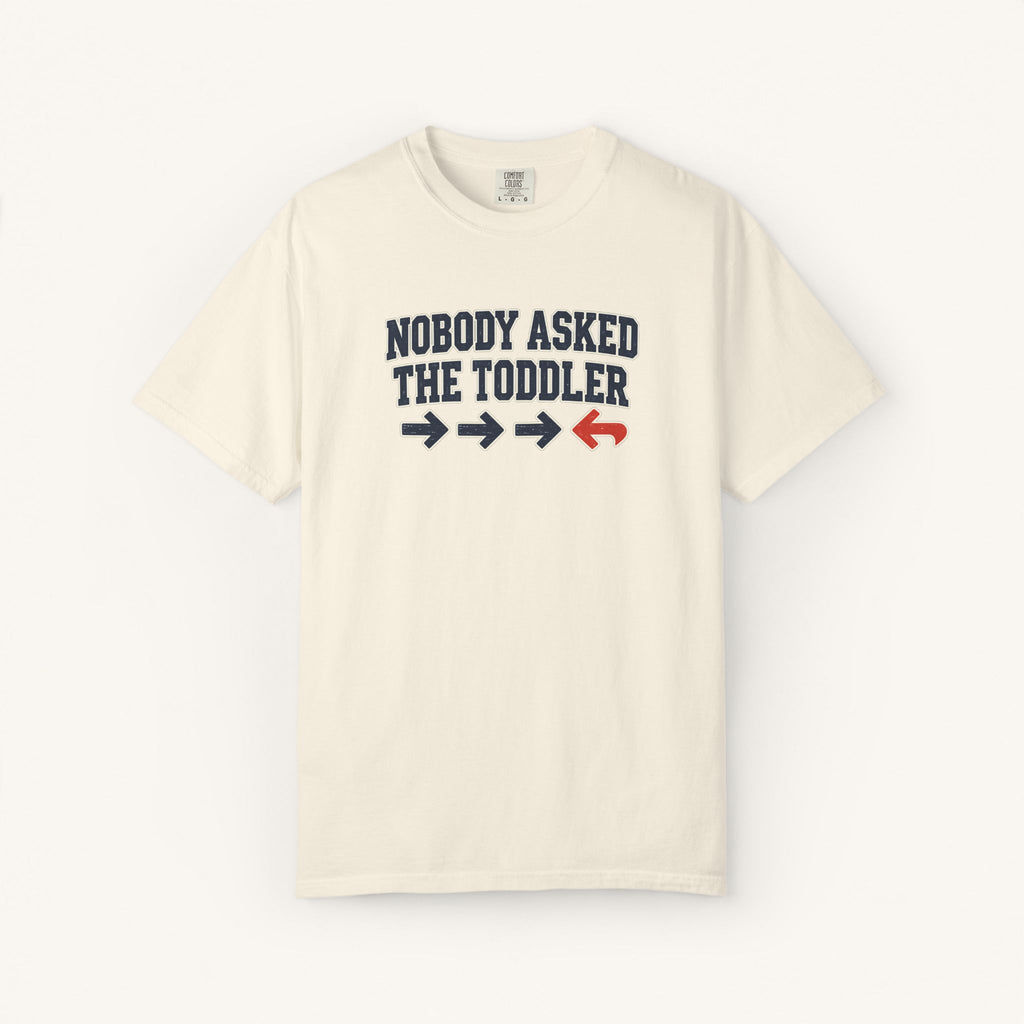 Nobody Asked the Toddler Tee