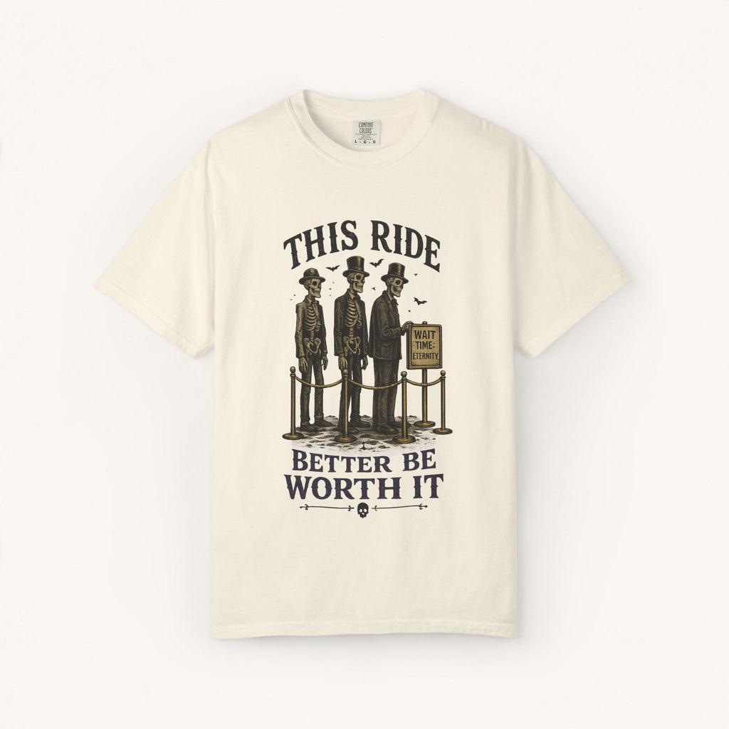This Ride Better Be Worth It Tee