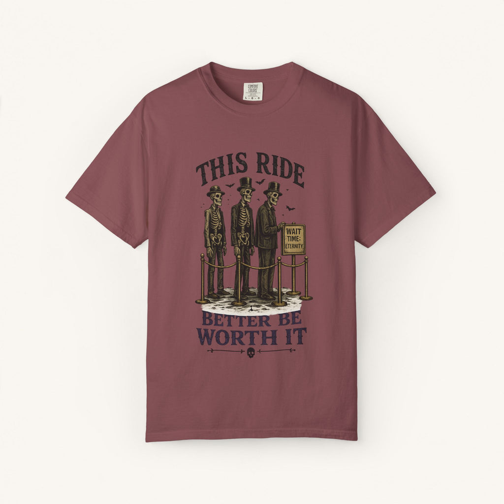 This Ride Better Be Worth It Tee